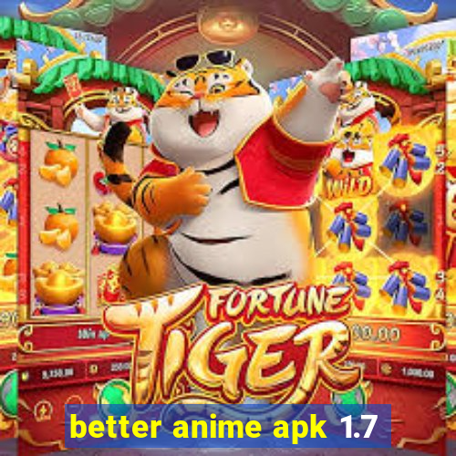 better anime apk 1.7